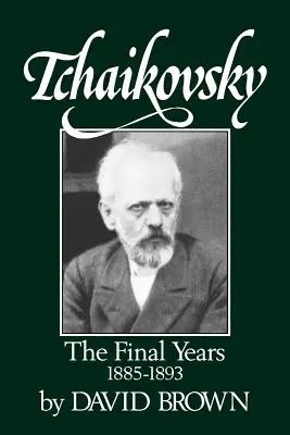 Čajkovskij: Posledné roky 1855-1893 - Tchaikovsky: The Final Years 1855-1893