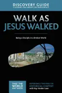 Kráčať tak, ako kráčal Ježiš Sprievodca objavmi, 7: Byť učeníkom v rozbitom svete - Walk as Jesus Walked Discovery Guide, 7: Being a Disciple in a Broken World