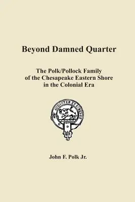 Za prekliatou štvrťou: Rodina Polkovcov/Pollockovcov z východného pobrežia Chesapeake v koloniálnej ére - Beyond Damned Quarter: The Polk/Pollock Family of the Chesapeake Eastern Shore in the Colonial Era