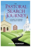 Cesta pastoračného hľadania: Sprievodca pri hľadaní budúceho pastora - The Pastoral Search Journey: A Guide to Finding Your Next Pastor