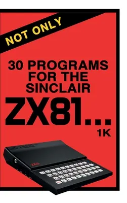 Nielen 30 programov pre Sinclair ZX81 - Not Only 30 Programs for the Sinclair ZX81