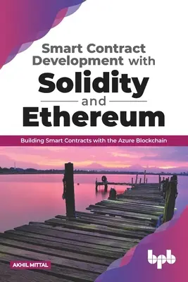 Vývoj inteligentných kontraktov pomocou Solidity a Ethereum: Tvorba inteligentných zmlúv s blockchainom Azure (anglické vydanie) - Smart Contract Development with Solidity and Ethereum: Building Smart Contracts with the Azure Blockchain (English Edition)