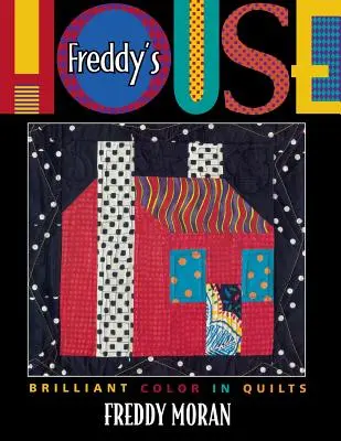 Freddyho dom: Brilantná farba v prikrývkach - Freddy's House: Brilliant Color in Quilts