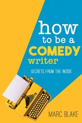 Ako sa stať spisovateľom komédií: Ako sa stať spisovateľom: Tajomstvá zvnútra - How to Be a Comedy Writer: Secrets from the Inside