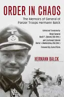 Poriadok v chaose: Spomienky generála tankových vojsk Hermanna Balcka - Order in Chaos: The Memoirs of General of Panzer Troops Hermann Balck