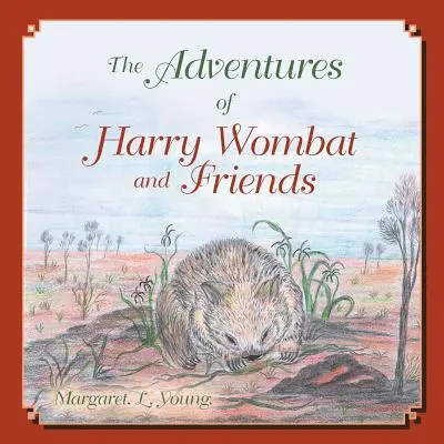Dobrodružstvá Harryho Wombata a jeho priateľov (Young (Nee Dyer) Margaret L.) - The Adventures of Harry Wombat and Friends (Young (Nee Dyer) Margaret L.)