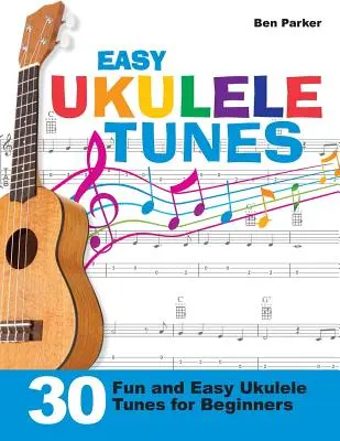 Jednoduché melódie pre ukulele: 30 zábavných a jednoduchých melódií na ukulele pre začiatočníkov - Easy Ukulele Tunes: 30 Fun and Easy Ukulele Tunes for Beginners