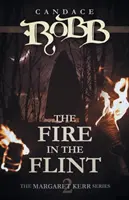Oheň v kremeni: Séria Margaret Kerrová - kniha druhá - The Fire in the Flint: The Margaret Kerr Series - Book Two