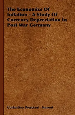 Ekonomika inflácie - štúdia znehodnotenia meny v povojnovom Nemecku - The Economics Of Inflation - A Study Of Currency Depreciation In Post War Germany