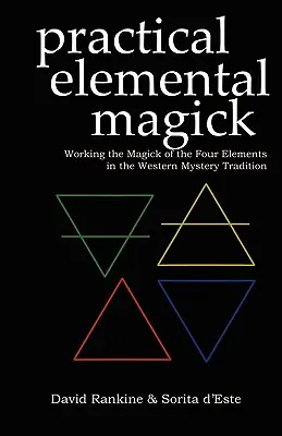 Praktická elementárna mágia: Praktická magia štyroch živlov v západnej mysterióznej tradícii - Practical Elemental Magick: Working the Magick of the Four Elements in the Western Mystery Tradition