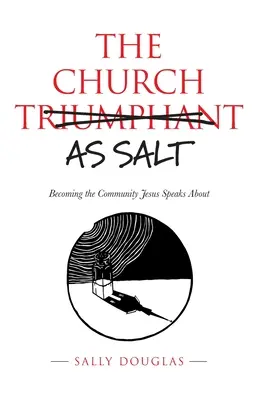 Cirkev ako soľ: Stať sa spoločenstvom, o ktorom hovorí Ježiš - The Church as Salt: Becoming the Community Jesus Speaks About