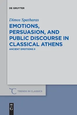 Emócie, presviedčanie a verejný diskurz v klasických Aténach: Antické emócie II - Emotions, Persuasion, and Public Discourse in Classical Athens: Ancient Emotions II