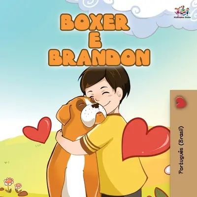 Boxer a Brandon (brazílska portugalská kniha pre deti): Boxer a Brandon (detská portugalská kniha) - Boxer and Brandon (Brazilian Portuguese Book for Kids): Boxer e Brandon