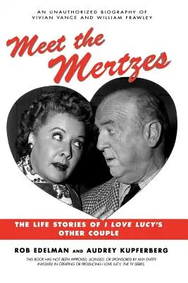 Zoznámte sa s manželmi Mertzovcami: Mertovci: Životné príbehy ďalšieho páru z I Love Lucy - Meet the Mertzes: The Life Stories of I Love Lucy's Other Couple