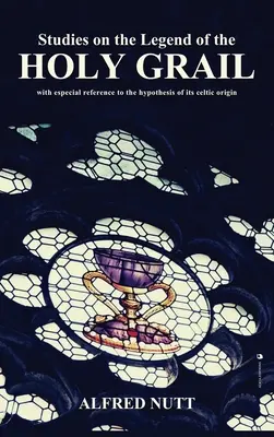 Štúdie o legende o svätom grále: So zvláštnym zreteľom na hypotézu o jej keltskom pôvode - Studies on the Legend of the Holy Grail: With especial reference to the hypothesis of its Celtic origin