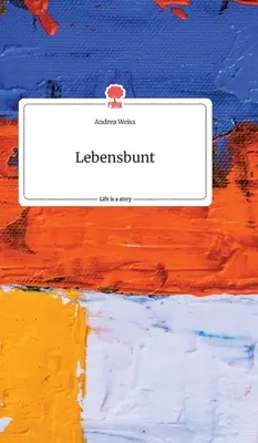 Lebensbunt. Život je príbeh - story.one - Lebensbunt. Life is a Story - story.one