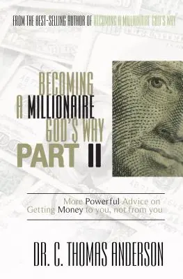 Stať sa milionárom Božím spôsobom II. časť: Ďalšie účinné rady, ako získať peniaze pre seba, nie od seba - Becoming a Millionaire God's Way Part II: More Powerful Advice on Getting Money to You, Not from You