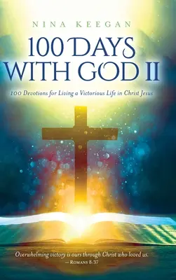 100 dní s Bohom II: 100 pobožností pre víťazný život v Ježišovi Kristovi - 100 Days with God II: 100 Devotions for Living a Victorious Life in Christ Jesus