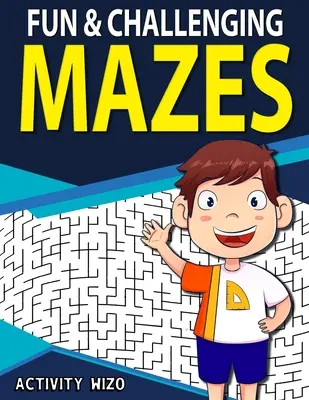 Zábavné a náročné bludiská: Zábavné cvičenia na riešenie problémov pre deti od 8 do 12 rokov - Fun & Challenging Mazes: Fun-Filled Problem-Solving Exercises for Kids Ages 8-12