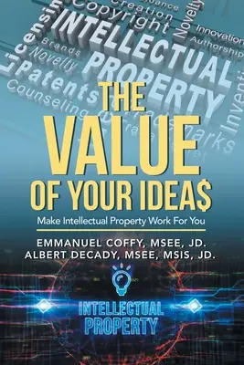 Hodnota vášho nápadu$: Urobte z duševného vlastníctva niečo pre seba - The Value of Your Idea$: Make Intellectual Property Work for You