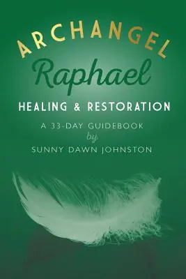 Archanjel Rafael: Liečenie a obnova: Sprievodca na 33 dní - Archangel Raphael: Healing & Restoration: A 33-Day Guidebook