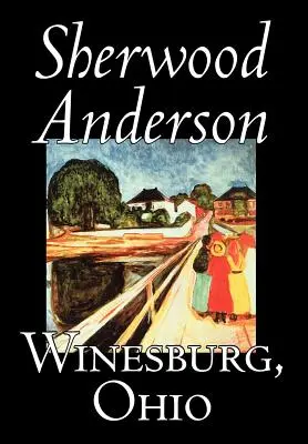 Winesburg, Ohio by Sherwood Anderson, Beletria, Klasika, Literárne - Winesburg, Ohio by Sherwood Anderson, Fiction, Classics, Literary