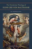 Trojičná teológia Hansa Ursa von Balthasara: Úvod do problematiky - The Trinitarian Theology of Hans Urs Von Balthasar: An Introduction