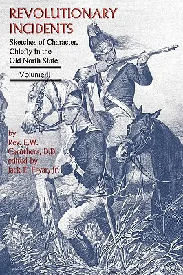Revolučné udalosti: Sketches of Character, Chiefly in the Old North State, Volume II - Revolutionary Incidents: Sketches of Character, Chiefly in the Old North State, Volume II