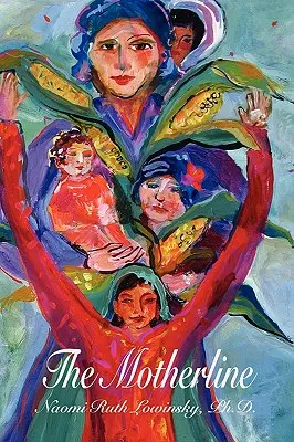 Materská linka: Cesta každej ženy za ženskými koreňmi - The Motherline: Every Woman's Journey to Find Her Female Roots