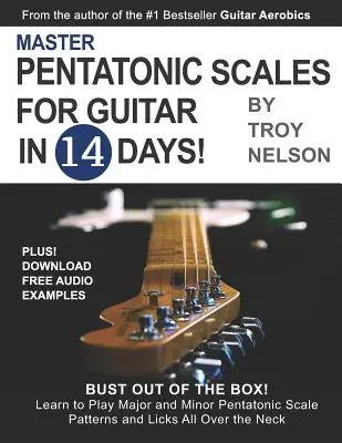 Master Pentatonic Scales For Guitar in 14 Days: Bust out of the Box! Naučte sa hrať vzory a liky durových a molových pentatonických stupníc po celom ne - Master Pentatonic Scales For Guitar in 14 Days: Bust out of the Box! Learn to Play Major and Minor Pentatonic Scale Patterns and Licks All Over the Ne