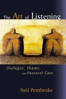 Umenie počúvať: Dialóg, hanba a pastoračná starostlivosť: princípy počúvania (anglicky) - The Art of Listening: Dialogue, Shame, and Pastoral Care