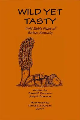Divoké a predsa chutné: Sprievodca jedlými rastlinami východného Kentucky - Wild Yet Tasty: A Guide to Edible Plants of Eastern Kentucky