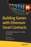 Tvorba hier s inteligentnými zmluvami Ethereum: Stredne pokročilé projekty pre vývojárov Solidity - Building Games with Ethereum Smart Contracts: Intermediate Projects for Solidity Developers