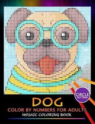 Pes vyfarbuje čísla pre dospelých: Mozaikové vymaľovánky Kniha na uvoľnenie stresu Dizajn Puzzle Quest - Dog Color by Numbers for Adults: Mosaic Coloring Book Stress Relieving Design Puzzle Quest