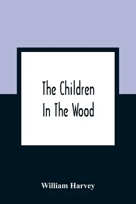 Deti v lese; s rytinami Thompsona, Nesbita, S. Williamsa, Jacksona a Branstona a Wrighta - The Children In The Wood; With Engravings By Thompson, Nesbit, S. Williams, Jackson, And Branston And Wright