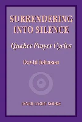 Odovzdanie sa do ticha: Modlitebné cykly kvakerov - Surrendering into Silence: Quaker Prayer Cycles