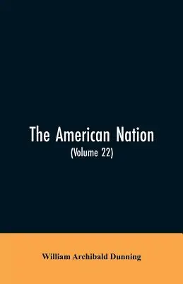 Americký národ: Rekonštrukcia, politická a hospodárska, 1865-1877 - The American Nation: A History (Volume 22) Reconstruction, Political and Economic, 1865-1877
