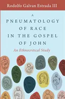 Pneumatológia rasy v Jánovom evanjeliu: etnokritická štúdia - A Pneumatology of Race in the Gospel of John: An Ethnocritical Study