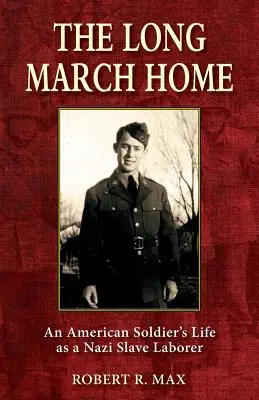 Dlhý pochod domov: Život amerického vojaka ako nacistického otroka - The Long March Home: An American Soldier's Life as a Nazi Slave Laborer