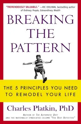 Prelomenie vzoru: Päť princípov, ktoré potrebujete na to, aby ste si pretvorili svoj život - Breaking the Pattern: The 5 Principles You Need to Remodel Your Life