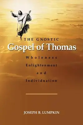Tomášovo gnostické evanjelium: Gnostická kniha: celistvosť, osvietenie a individualizácia - The Gnostic Gospel of Thomas: Wholeness, Enlightenment, and Individuation