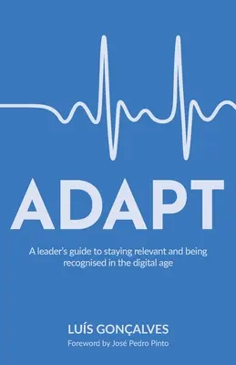 Príručka pre vedúcich pracovníkov, ako si udržať relevantnosť a uznanie v digitálnom veku - Adapt: A leader's guide to staying relevant and being recognised in the digital age