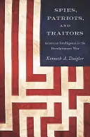 Špióni, vlastenci a zradcovia: Americká spravodajská služba v revolučnej vojne - Spies, Patriots, and Traitors: American Intelligence in the Revolutionary War