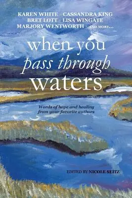 Keď prechádzaš vodami: Slová nádeje a uzdravenia od vašich obľúbených autorov - When You Pass Through Waters: Words of Hope and Healing from Your Favorite Authors