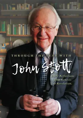 Cez rok s Johnom Stottom: Denné úvahy od Genesis po Zjavenie - Through the Year with John Stott: Daily Reflections from Genesis to Revelation