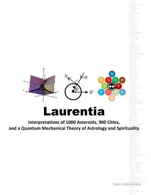 Laurentia: Výklad 1000 asteroidov, 900 miest a kvantovo mechanická teória astrológie a spirituality - Laurentia: Interpretations of 1000 Asteroids, 900 Cities, and a Quantum Mechanical Theory of Astrology and Spirituality