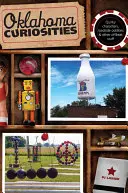 Oklahomské kuriozity: (Ouhaomi): Bizarné postavy, zvláštnosti na cestách a iné nezvyčajné veci, druhé vydanie - Oklahoma Curiosities: Quirky Characters, Roadside Oddities & Other Offbeat Stuff, Second Edition