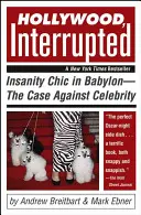 Hollywood, Interrupted: Šialená elegancia v Babylone - prípad proti celebritám - Hollywood, Interrupted: Insanity Chic in Babylon--The Case Against Celebrity