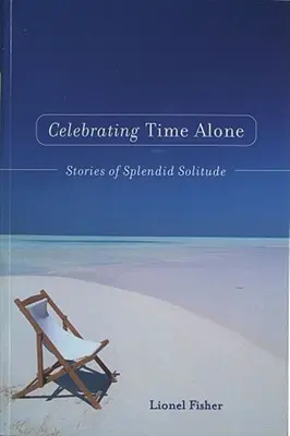 Oslava času osamote: Príbehy o nádhernej samote - Celebrating Time Alone: Stories of Splendid Solitude