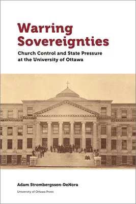 Warring Sovereignties: Cirkevná kontrola a štátny nátlak na Ottawskej univerzite - Warring Sovereignties: Church Control and State Pressure at the University of Ottawa